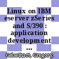 Linux on IBM eserver zSeries and S/390 : application development [E-Book] /