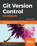 Git version control cookbook : leverage version control to transform your development workflow and boost productivity [E-Book] /