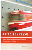 Alles Espresso : kleine Helden der Alltagsbeschleunigung /