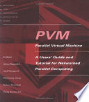 PVM : parallel virtual machinenetworked parallel computing : a users' guide and tutorial for networked parallel computing /