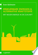 Erneuerbare Energien und alternative Kraftstoffe : mit neuer Energie in die Zukunft /