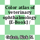 Color atlas of veterinary ophthalmology [E-Book] /