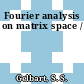 Fourier analysis on matrix space /