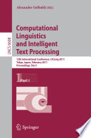 Computational Linguistics and Intelligent Text Processing [E-Book] : 12th International Conference, CICLing 2011, Tokyo, Japan, February 20-26, 2011. Proceedings, Part I /