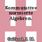 Kommutative normierte Algebren.