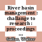 River basin management : challange to research : proceedings of the international conference 8-9 June 1999 at the UFZ Centre for Environmental Research Leipzig-Halle, Magdeburg Dependency /