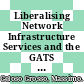 Liberalising Network Infrastructure Services and the GATS [E-Book] /