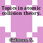 Topics in atomic collision theory.