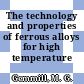 The technology and properties of ferrous alloys for high temperature use.