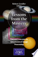 Lessons from the Masters [E-Book] : Current Concepts in Astronomical Image Processing /