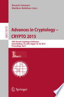 Advances in Cryptology -- CRYPTO 2015 [E-Book] : 35th Annual Cryptology Conference, Santa Barbara, CA, USA, August 16-20, 2015, Proceedings, Part I /