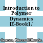 Introduction to Polymer Dynamics [E-Book] /