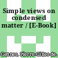 Simple views on condensed matter / [E-Book]