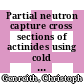 Partial neutron capture cross sections of actinides using cold neutron prompt gamma activation analysis /