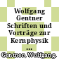 Wolfgang Gentner Schriften und Vorträge zur Kernphysik bis 1976 /