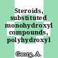 Steroids, substituted monohydroxyl compounds, polyhydroxyl compounds.