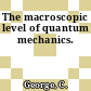 The macroscopic level of quantum mechanics.
