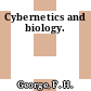 Cybernetics and biology.