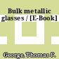 Bulk metallic glasses / [E-Book]