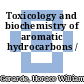 Toxicology and biochemistry of aromatic hydrocarbons /