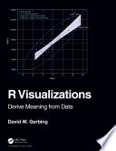 R visualizations : derive meaning from data [E-Book] /