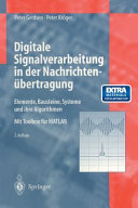 Digitale Signalverarbeitung in der Nachrichtenübertragung : Elemente, Bausteine, Systeme und ihre Algorithmen.