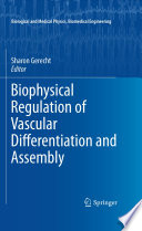 Biophysical Regulation of Vascular Differentiation and Assembly [E-Book] /