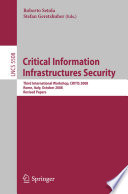 Critical Information Infrastructure Security [E-Book] : Third International Workshop, CRITIS 2008, Rome, Italy, October13-15, 2008. Revised Papers /