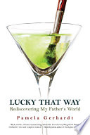 Lucky that way : rediscovering my father's world [E-Book] /