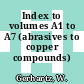 Index to volumes A1 to A7 (abrasives to copper compounds) /