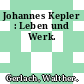 Johannes Kepler : Leben und Werk.