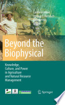 Beyond the Biophysical [E-Book] : Knowledge, Culture, and Politics in Agriculture and Natural Resource Management /