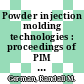 Powder injection molding technologies : proceedings of PIM 98 /