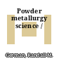 Powder metallurgy science /