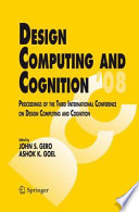 Design Computing and Cognition '08 [E-Book] : Proceedings of the Third International Conference on Design Computing and Cognition /