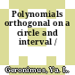 Polynomials orthogonal on a circle and interval /