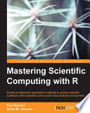Mastering scientific computing with R : employ professional quantitative methods to answer scientific questioins with a powerful open source data analysis environment [E-Book] /