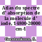 Atlas du spectre d' absorption de la molecule d' iode, 14800-20000 cm-1 /
