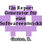 Ein Report Generator für eine Softwareentwicklungsumgebung.