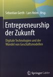 Entrepreneurship der Zukunft : digitale Technologien und der Wandel von Geschäftsmodellen /