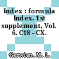 Index : formula Index. 1st supplement, Vol. 6. C18 - CX.