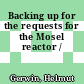Backing up for the requests for the Mosel reactor /