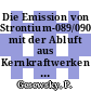 Die Emission von Strontium-089/090 mit der Abluft aus Kernkraftwerken mit Leichtwasserreaktoren in der Bundesrepublik Deutschland.