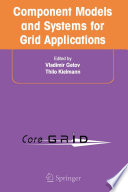 Component Models and Systems for Grid Applications [E-Book] : Proceedings of the Workshop on Component Models and Systems for Grid Applications held June 26, 2004 in Saint Malo, France. /
