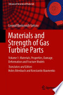 Materials and Strength of Gas Turbine Parts [E-Book] : Volume 1: Materials, Properties, Damage, Deformation and Fracture Models /