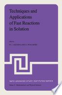 Techniques and Applications of Fast Reactions in Solution [E-Book] : Proceedings of the NATO Advanced Study Institute on New Applications of Chemical Relaxation Spectrometry and Other Fast Reaction Methods in Solution, held at the University College of Wales, Aberystwyth, September 10–20, 1978 /