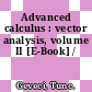 Advanced calculus : vector analysis, volume II [E-Book] /