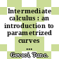 Intermediate calculus : an introduction to parametrized curves and polar coordinates [E-Book] /