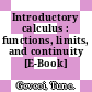 Introductory calculus : functions, limits, and continuity [E-Book] /