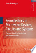 Ferroelectrics in Microwave Devices, Circuits and Systems [E-Book] : Physics, Modeling, Fabrication and Measurements /